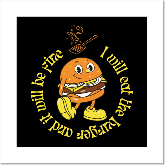I will eat the burger and it will be fine Wall Art by A tone for life